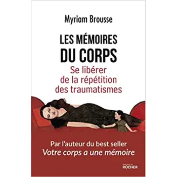 LES MEMOIRES DU CORPS - SE LIBERER DE LA REPETITION DES TRAUMATISMES