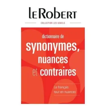 LE ROBERT DICTIONAIRE DES SYNONYMES ET NUANCES ET CONTRAIRES 2015 FL