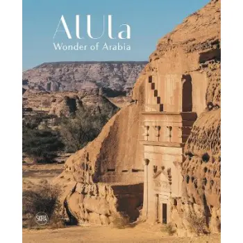 ALULA: WONDER OF ARABIA: A CROSSROADS OF CIVILISATIONS HC