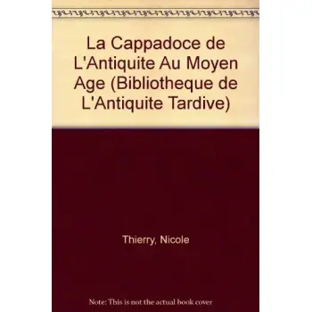 LA CAPPADOCE DE L'ANTIQUITE AU MOYEN AGE  HC
