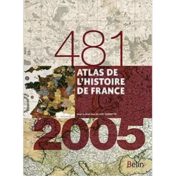 ATLAS DE L'HISTOIRE DE FRANCE (481-2005)