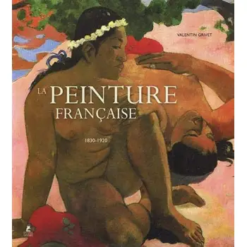 LA PEINTURE FRANCAISE - 1830-1920