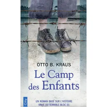 LE CAMP DES ENFANTS - UN ROMAN BASE SUR L'HISTOIRE VRAIE DU TERRIBLE BLOC 31