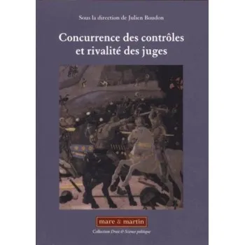 CONCURRENCE DES CONTROLES ET RIVALITE DES JUGES