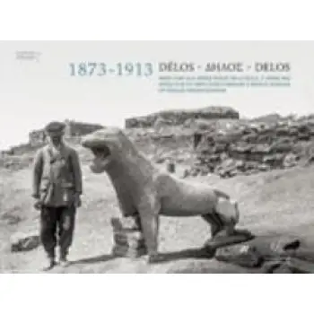 ΔΗΛΟΣ 1873-1913 ΕΙΚΟΝΕΣ ΜΙΑΣ ΑΡΧΑΙΑΣ ΠΟΛΗΣ ΠΟΥ ΕΦΕΡΕ ΣΤΟ ΦΩΣ Η ΑΝΑΣΚΑΦΗ : ΤΡΙΓΛΩΣΣΗ ΕΚΔ.