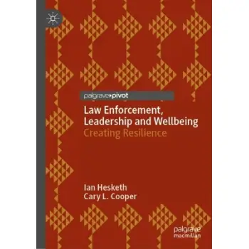 Law Enforcement, Leadership and Wellbeing : Creating Resilience