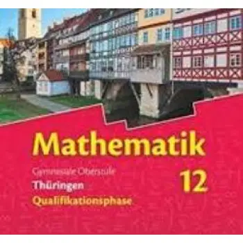 BIGALKE/KOHLER, MATHEMATIK 12 GYMNASIALE OBERSTUFE, THURINGEN