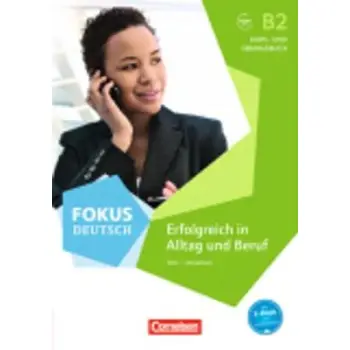 FOKUS DEUTSCH-ERFOLGREICH IN ALLTAG UND BERUF B2 (+ CD-ROM)