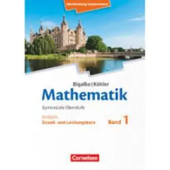 BIGALKE/KOHLER: MATHEMATIK - AUSGABE 2019 - BAND 1 - GRUND- UND LEISTUNGSKURS.