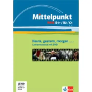 MITTELPUNKT NEU B1+, B2 & C1, GESTERN, HEUTE, MORG, LEHRERMATERIAL (+ DVD)