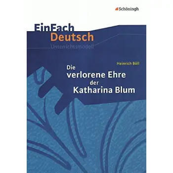 EINFACH DEUTSCH UNTERRRICHTSMODELLE .HEINRICH BOLL DIE VERLORENE EHRE DER KATHARINA BLUM  PB