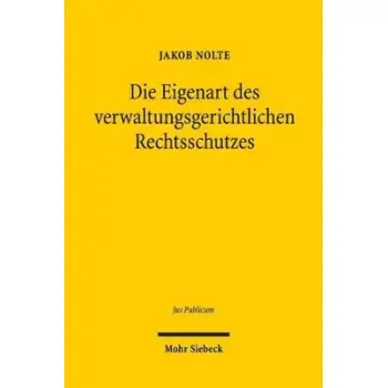DIE EIGENART DES VERWAL-TUNGSGERICHTLICHEN RECHTS-SCHUTZES. GRUND UND GREN-ZEN DER ANWENDUNG DES ZIV