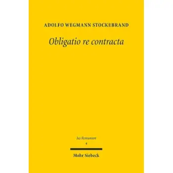 OBLIGATIO RE CONTRACTA EIN BEI-TRAG ZUR SOGENANNTEN KATEGO-RIE DER REALVERTRAGE IM ROMISCHEN RECHT