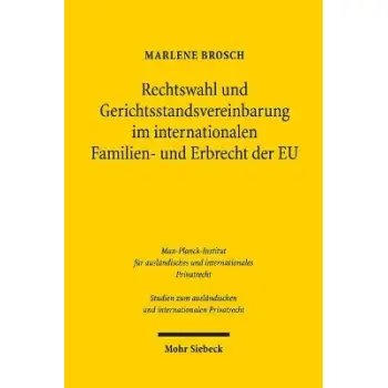 RECHTSWAHL UND GERICHTS-STANDSVEREINBARUNG IM INTERNATIONAL FAMILIEN- UND ERB-RECHT DER EU