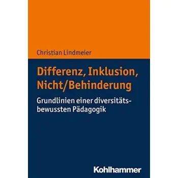 DIFFERENZ, INKLUSION, NICHT/BEHINDERUNG: GRUNDLINIEN EINER DIVERSITATSBEWUSSTEN PADAGOGIK