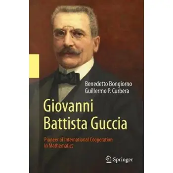 GIOVANNI BATTISTA GUCCIA : PIONEER OF INTERNATIONAL COOPERATION IN MATHEMATICS HC