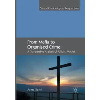 FROM MAFIA TO ORGANIZED CRIME : A COMPARATIVE ANALYSIS OF POLICING MODELS