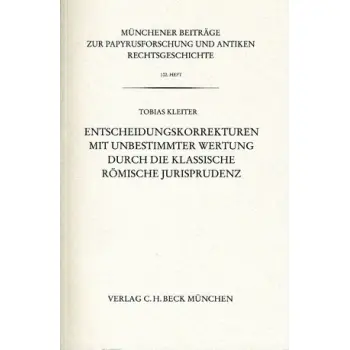 ENTSCHEIDUNGSKORREKTUREN MIT UNBESTIMMTER WERTUNG DURCH DIE KLASSISCHE ROMISCHE JURISPRUDENZ