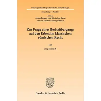 VERWZUR FRAGE EINES BESITZUBER-GANGS AUF DEN ERBEN IM KLASSISCHEN ROMISCHEN RECHT