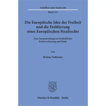 DIE EUROPAISCHE IDEE DER FREIHEIT UND DIE ETABLIERUNG EINES EUROPAISCHEN STRAF-RECHT
