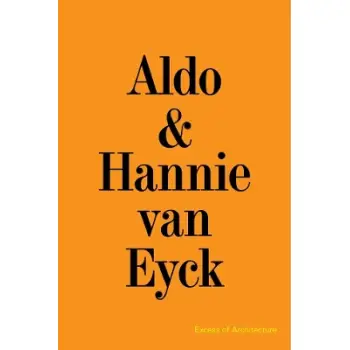 ALDO & HANNIE VAN EYCK. EXCESS OF ARCHITECTURE: EWC 231 PB