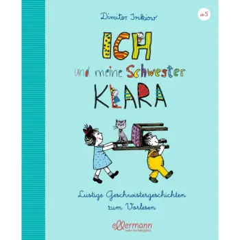 ICH UND MEINE SCHWESTER KLARA: LUSTIGE GESCHWISTERGESCHICHTEN ZUM VORLESEN