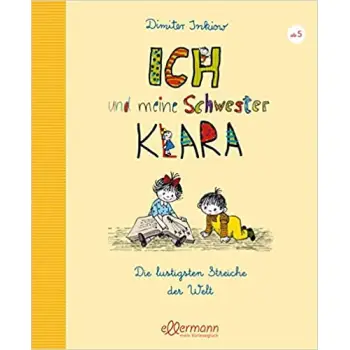 ICH UND MEINE SCHWESTER KLARA: DIE LUSTIGSTEN STREICHE DER WELT