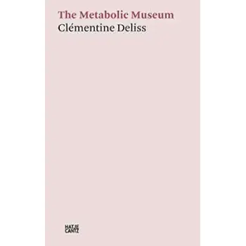 THE METABOLIC MUSEUM : CLEMENTINE DELISS HC
