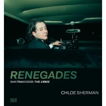 CHLOE SHERMAN: RENEGADES. SAN FRANCISCO: THE 1990S HC