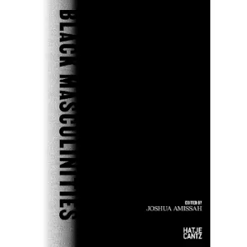 BLACK MASCULINITIES: CREATING EMOTIVE UTOPIAS THROUGH PHOTOGRAPHY HC