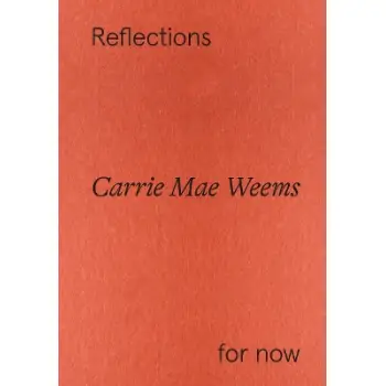 CARRIE MAE WEEMS: REFLECTIONS FOR NOW HC