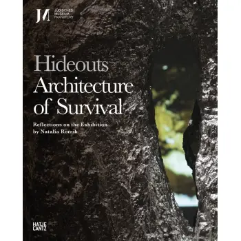 HIDEOUTS: ARCHITECTURE OF SURVIVAL: REFLECTIONS ON THE EXHIBITION BY NATALIA ROMIK HC