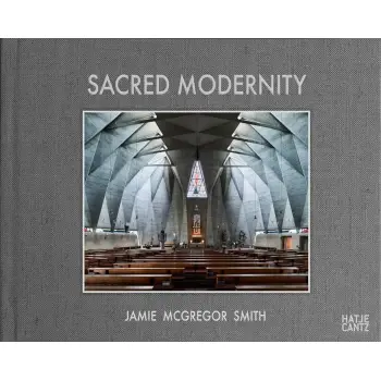 SACRED MODERNITY: THE HOLY EMBRACE OF MODERNIST ARCHITECTURE HC