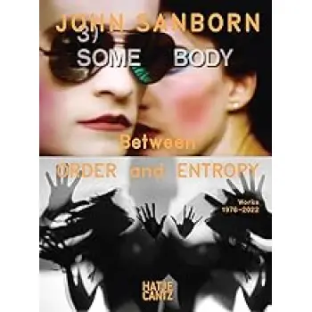 JOHN SANBORN: BETWEEN ORDER AND ENTROPY, WORKS 1976–2022 HC