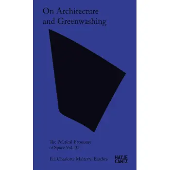 ON ARCHITECTURE AND GREENWASHING: THE POLITICAL ECONOMY OF SPACE VOL. 01 PB
