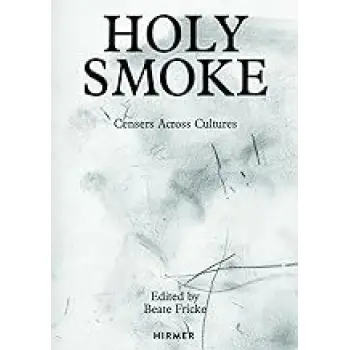 HOLY SMOKE: CENSERS ACROSS CULTURES HC