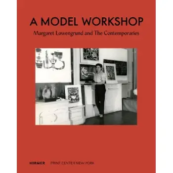 A MODEL WORKSHOP: MARGARET LOWENGRUND AND THE CONTEMPORARIES HC