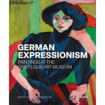 GERMAN EXPRESSIONISM: PAINTINGS AT THE SAINT LOUIS ART MUSEUM HC
