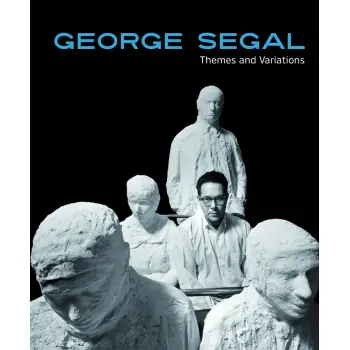 GEORGE SEGAL: THEMES AND VARIATIONS HC