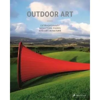 OUTDOOR ART : EXTRAORDINARY SCULPTURE PARKS AND ART IN NATURE HC
