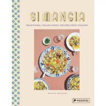 SI MANGIA : TRADITIONAL ITALIAN FAMILY RECIPES FROM TUSCANY HC