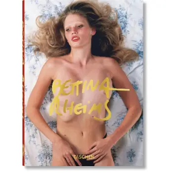 TASCHEN 45th EDITION : Bettina Rheims. HC
