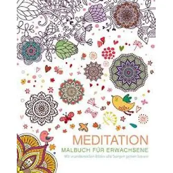 MALBUCH FUR ERWACHSENE: MEDITATION: MIT WUNDERVOLLEN BILDERN ALLE SORGEN GEHEN LASSEN  TASCHENBUCH