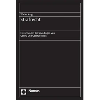 STRAFRECHT : EINFUHRUNG IN DIE GRUNDLAGEN VON GESETZ UND GESETZLICHKEIT