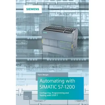AUTOMATING WITH SIMATIC S7-1200 3E - CONFIGURING, PROGRAMMING AND TESTING WITH STEP 7
