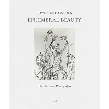EDWIN HALE LINCOLN: EPHEMERAL BEAUTY: THE PLATINUM PHOTOGRAPHS HC