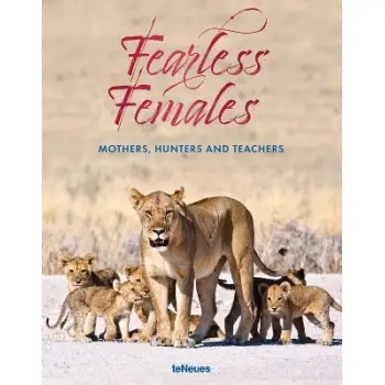Fearless Females : Mothers, Hunters and Teachers