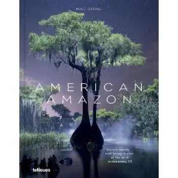American Amazon : Ancient Forests and Living Waters of the Wild Southeastern US