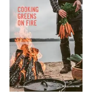 COOKING GREENS ON FIRE : VEGETARIAN RECIPES FOR THE DUTCH OVEN AND GRILL HC
