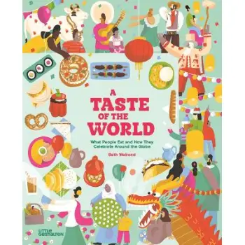 A Taste of the World (New Edition) : What People Eat and How They Celebrate Around the Globe